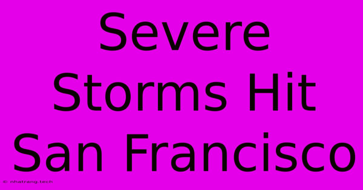 Severe Storms Hit San Francisco Severe Storms Hit San Francisco