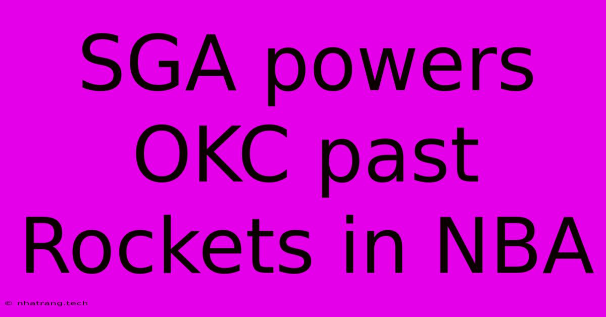 SGA Powers OKC Past Rockets In NBA SGA Powers OKC Past Rockets In NBA