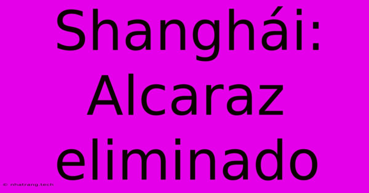 Shanghรกi: Alcaraz Eliminado Shanghรกi: Alcaraz Eliminado