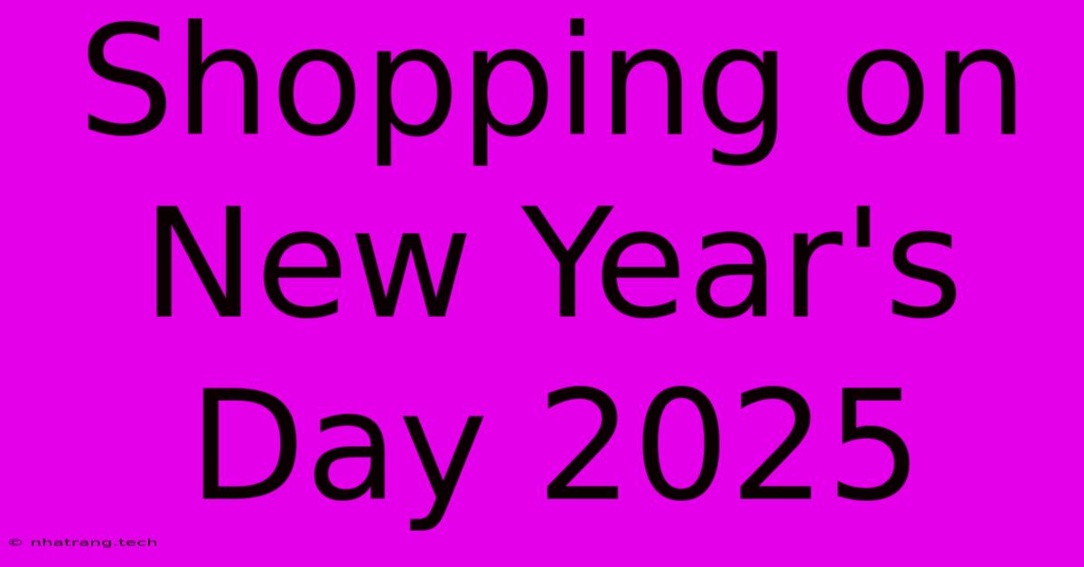 Shopping On New Year's Day 2025