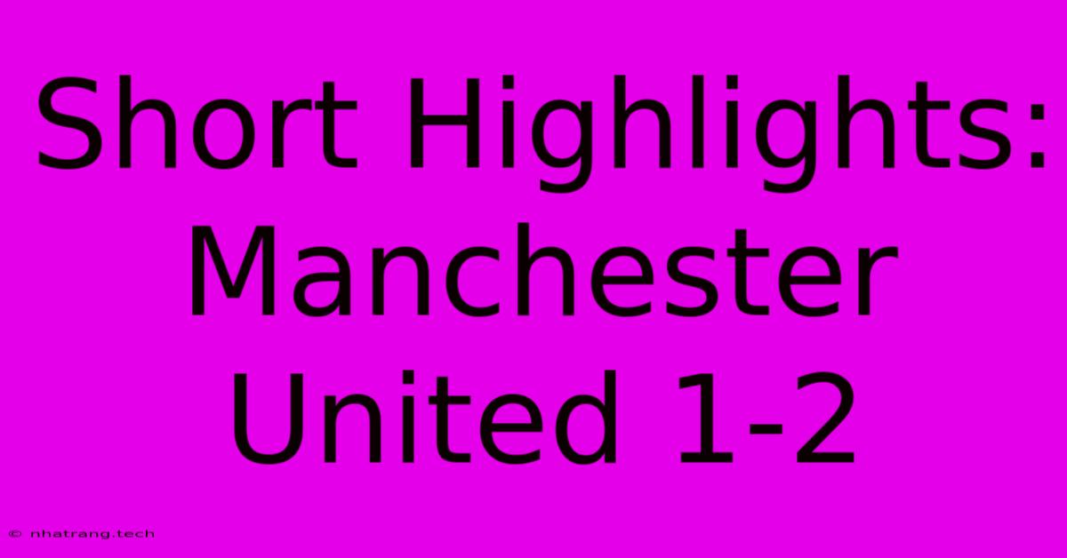 Short Highlights: Manchester United 1-2 Short Highlights: Manchester United 1-2
