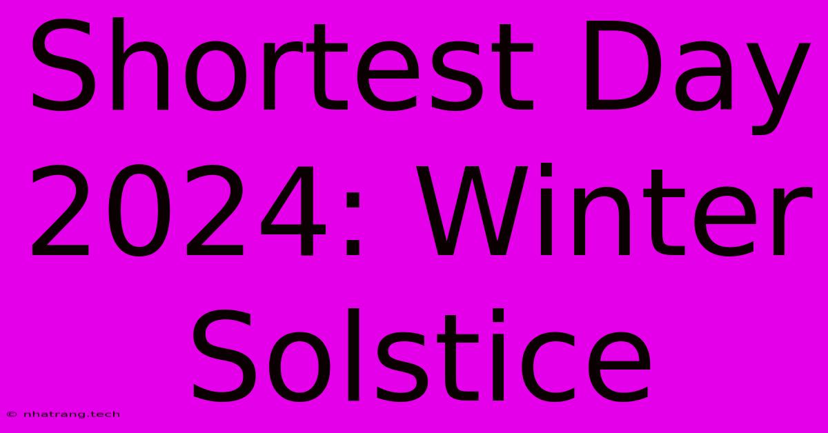 Shortest Day 2024: Winter Solstice Shortest Day 2024: Winter Solstice