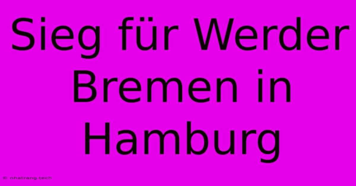 Sieg Für Werder Bremen In Hamburg Sieg Für Werder Bremen In Hamburg