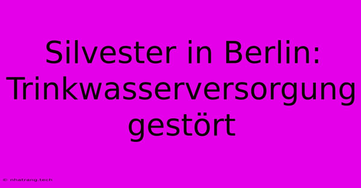 Silvester In Berlin: Trinkwasserversorgung Gestört