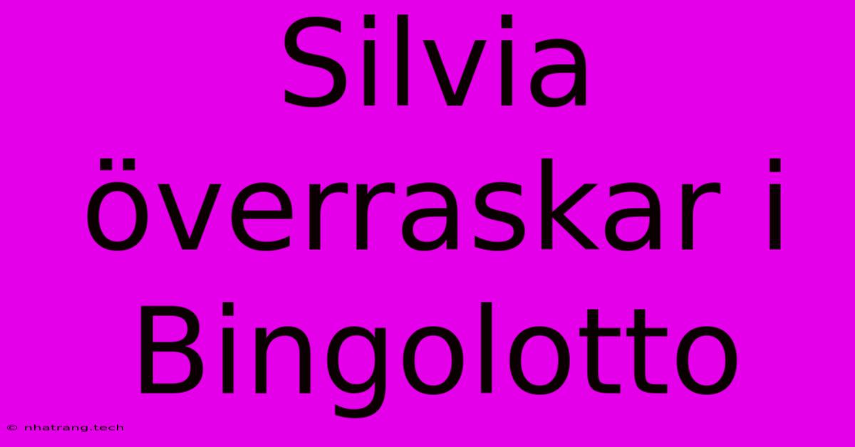 Silvia Överraskar I Bingolotto