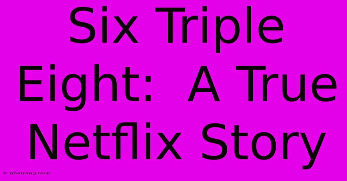 Six Triple Eight: A True Netflix Story Six Triple Eight: A True Netflix Story