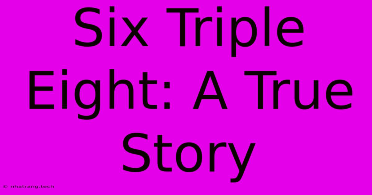 Six Triple Eight: A True Story Six Triple Eight: A True Story