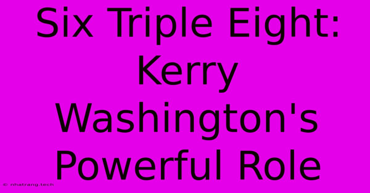 Six Triple Eight: Kerry Washington's Powerful Role Six Triple Eight: Kerry Washington's Powerful Role