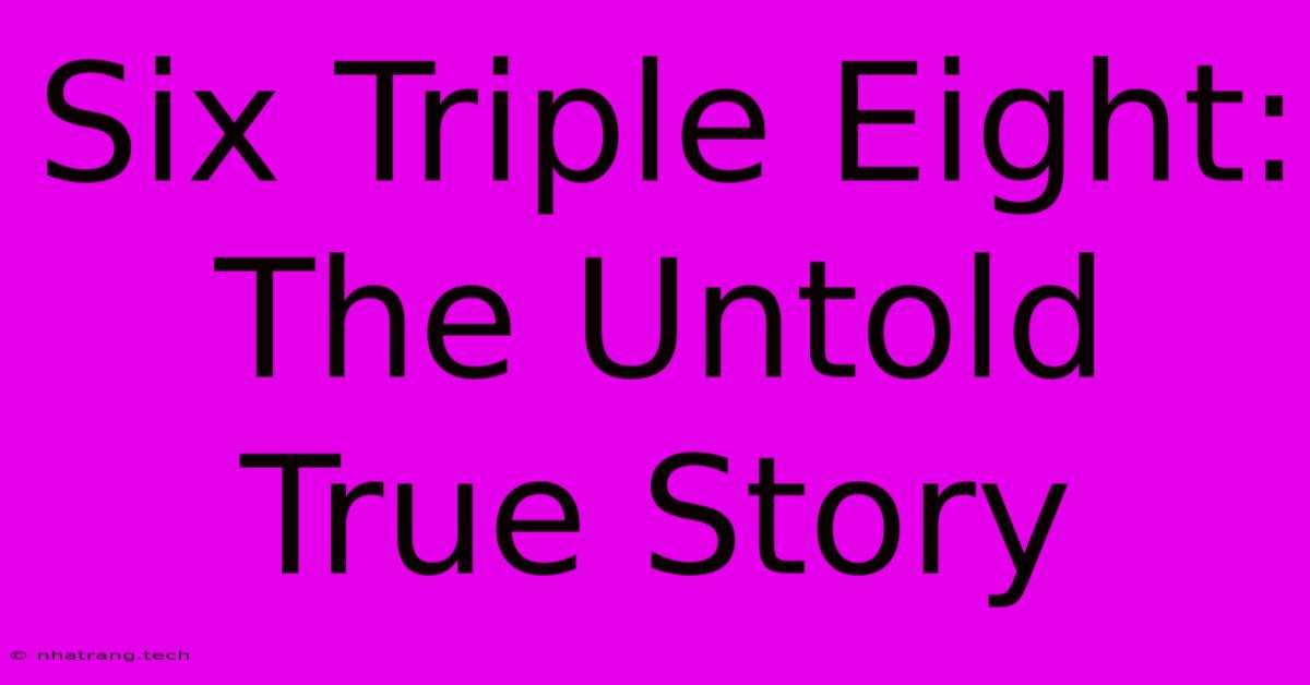Six Triple Eight: The Untold True Story Six Triple Eight: The Untold True Story