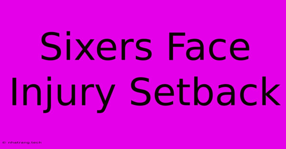Sixers Face Injury Setback Sixers Face Injury Setback