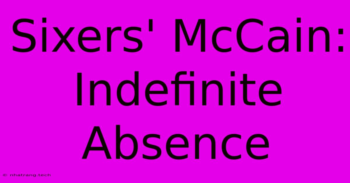 Sixers' McCain: Indefinite Absence Sixers' McCain: Indefinite Absence