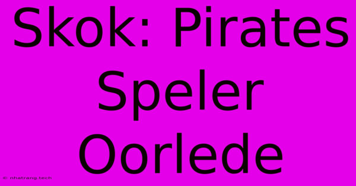 Skok: Pirates Speler Oorlede Skok: Pirates Speler Oorlede