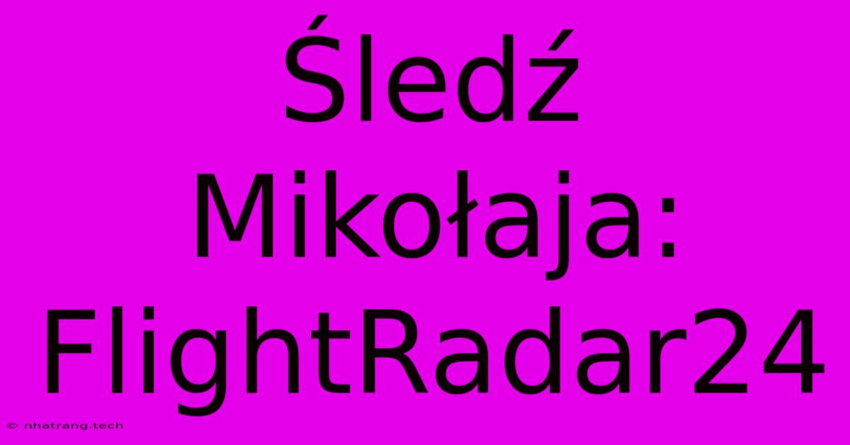 Śledź Mikołaja: FlightRadar24