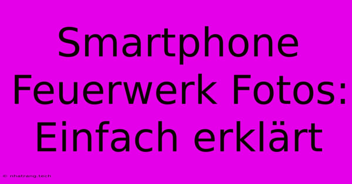 Smartphone Feuerwerk Fotos: Einfach Erklärt