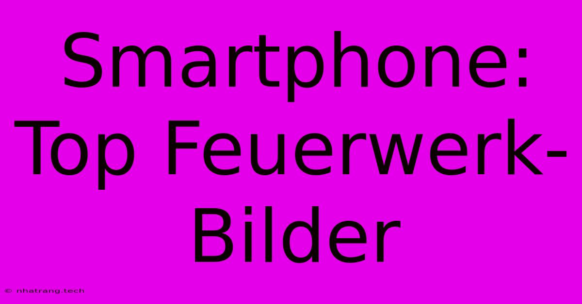 Smartphone: Top Feuerwerk-Bilder