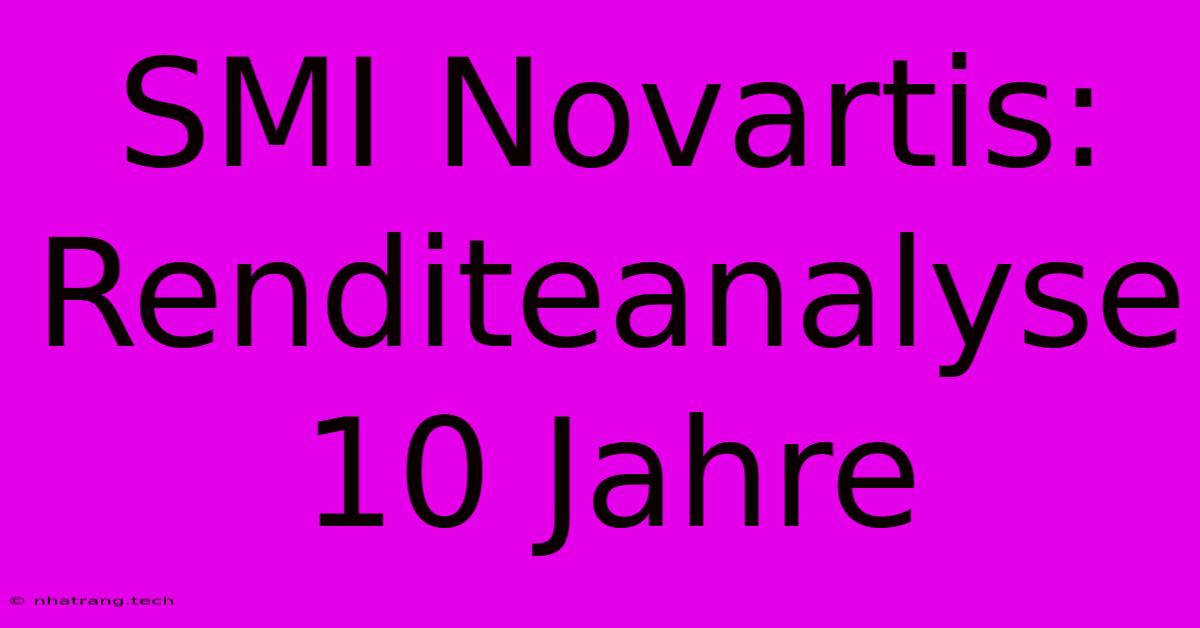 SMI Novartis: Renditeanalyse 10 Jahre SMI Novartis: Renditeanalyse 10 Jahre