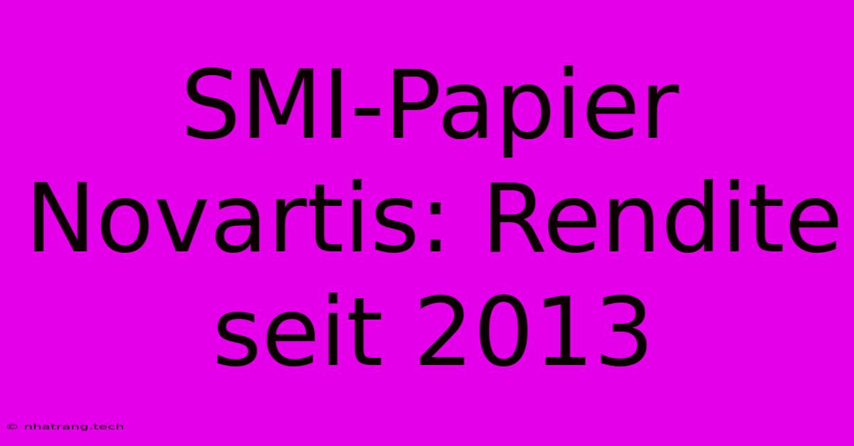 SMI-Papier Novartis: Rendite Seit 2013 SMI-Papier Novartis: Rendite Seit 2013