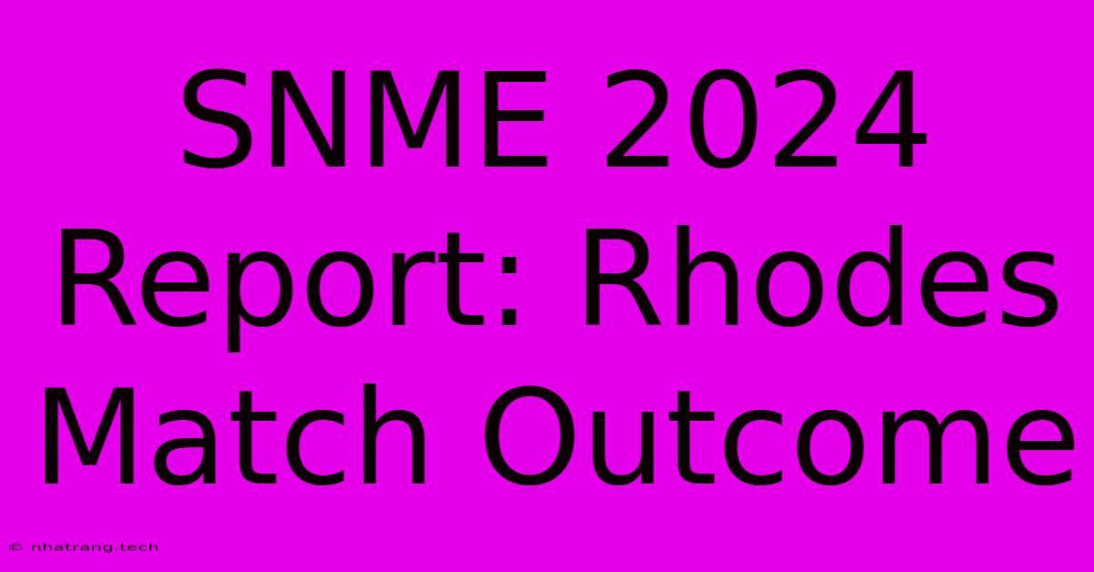 SNME 2024 Report: Rhodes Match Outcome SNME 2024 Report: Rhodes Match Outcome
