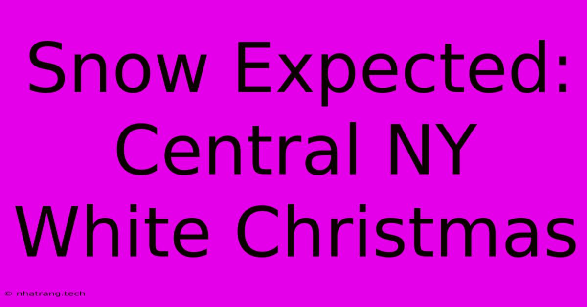 Snow Expected: Central NY White Christmas