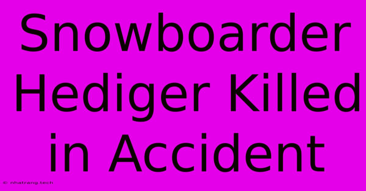 Snowboarder Hediger Killed In Accident