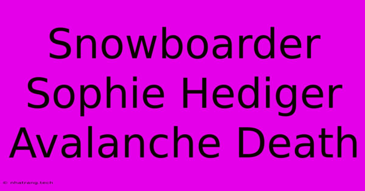 Snowboarder Sophie Hediger Avalanche Death