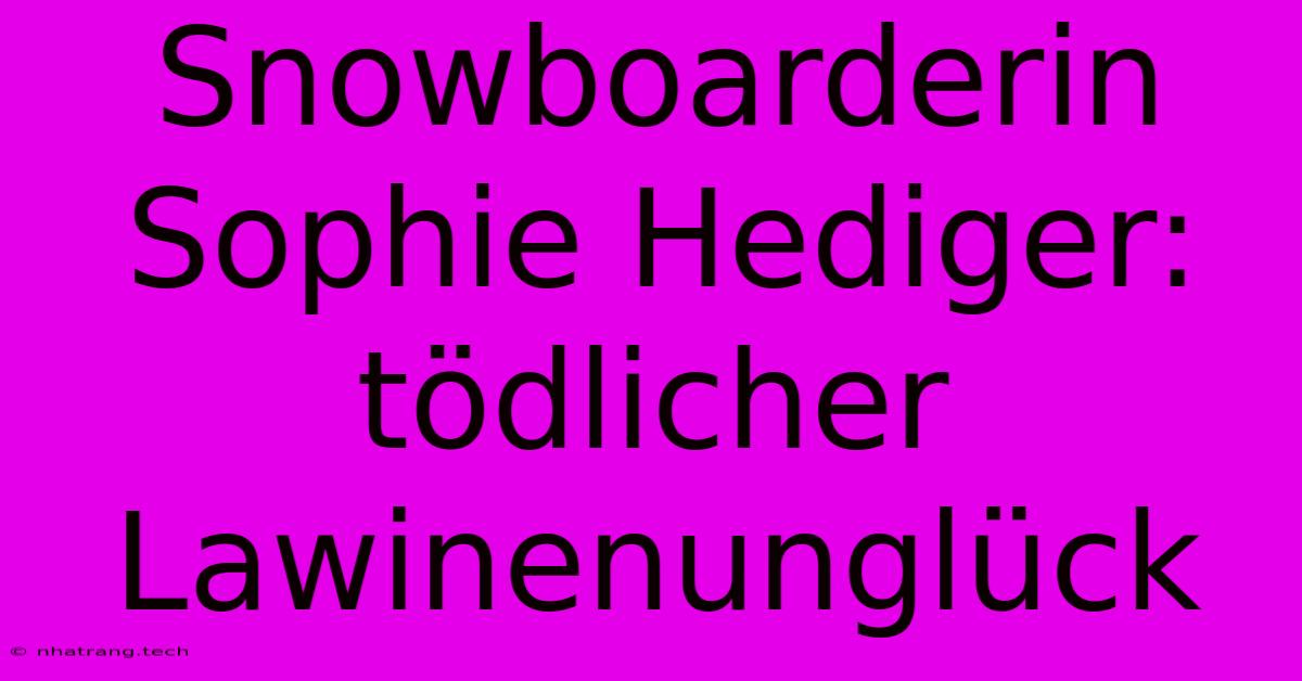 Snowboarderin Sophie Hediger: Tödlicher Lawinenunglück