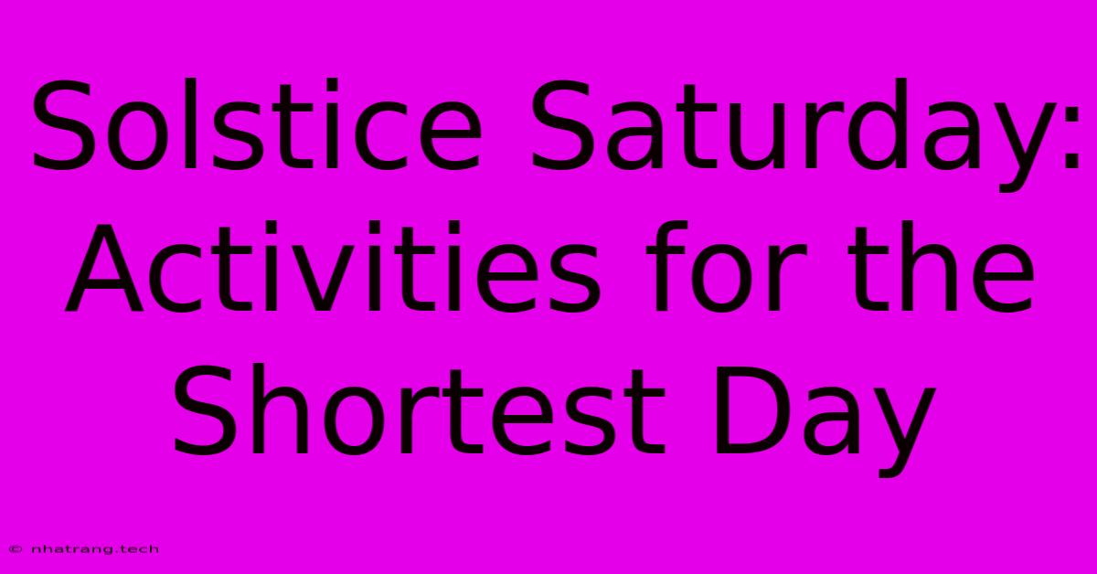 Solstice Saturday: Activities For The Shortest Day Solstice Saturday: Activities For The Shortest Day