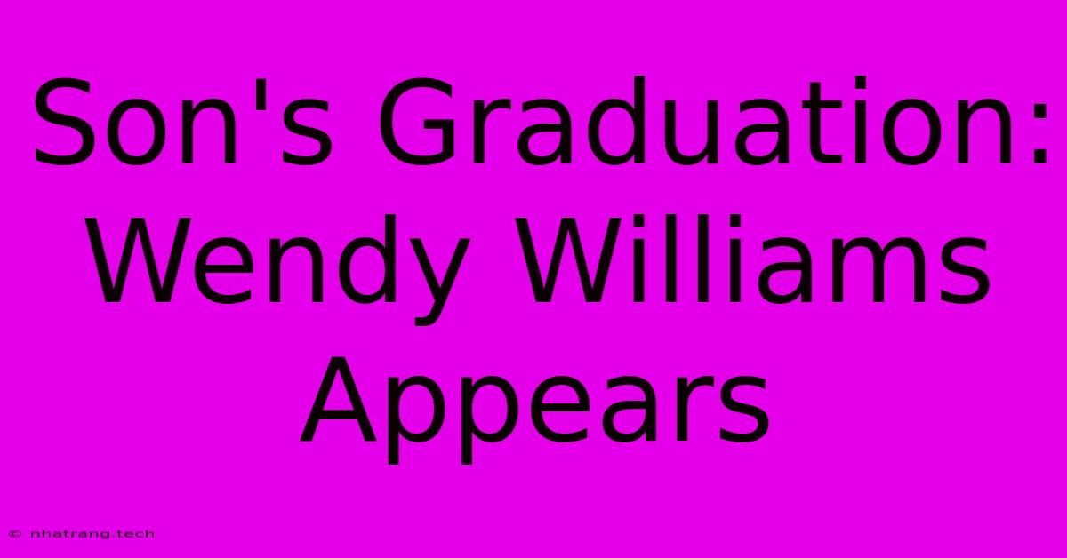 Son's Graduation: Wendy Williams Appears Son's Graduation: Wendy Williams Appears
