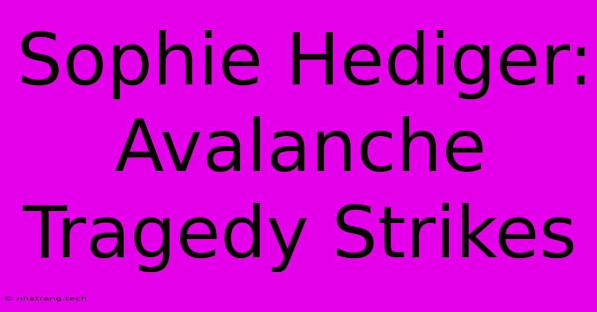 Sophie Hediger: Avalanche Tragedy Strikes