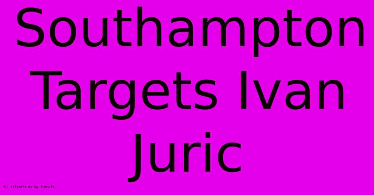 Southampton Targets Ivan Juric Southampton Targets Ivan Juric