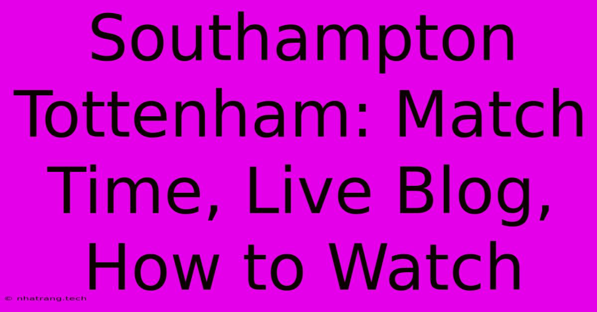 Southampton Tottenham: Match Time, Live Blog, How To Watch Southampton Tottenham: Match Time, Live Blog, How To Watch