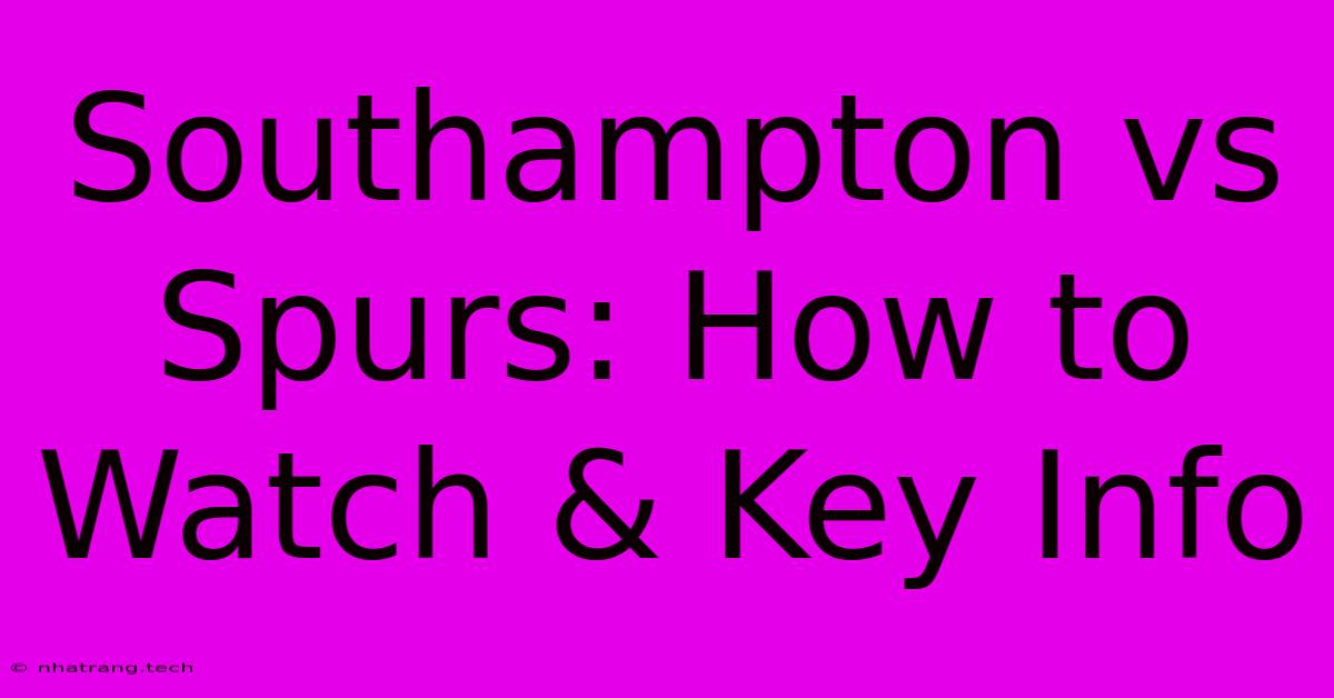 Southampton Vs Spurs: How To Watch & Key Info Southampton Vs Spurs: How To Watch & Key Info