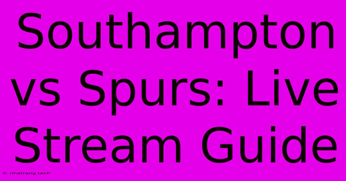 Southampton Vs Spurs: Live Stream Guide Southampton Vs Spurs: Live Stream Guide