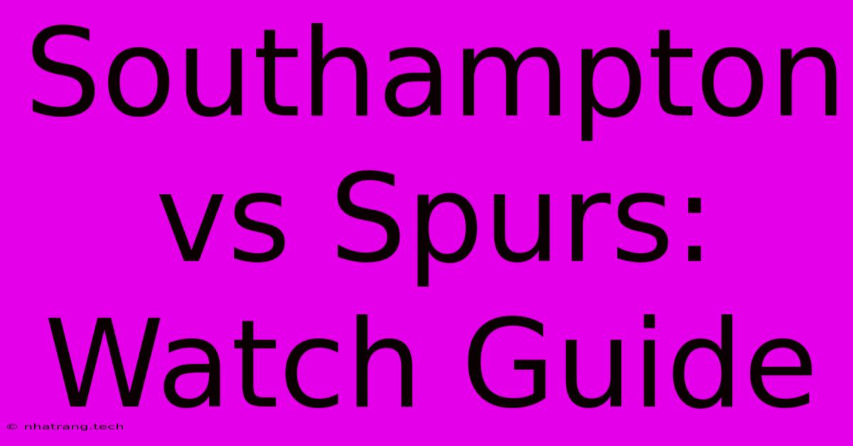Southampton Vs Spurs: Watch Guide Southampton Vs Spurs: Watch Guide