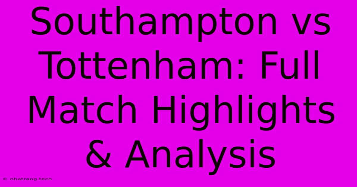 Southampton Vs Tottenham: Full Match Highlights & Analysis Southampton Vs Tottenham: Full Match Highlights & Analysis