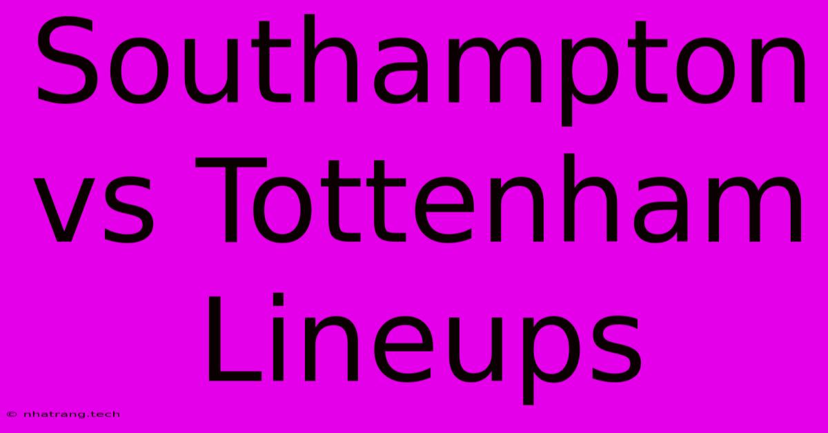 Southampton Vs Tottenham Lineups Southampton Vs Tottenham Lineups