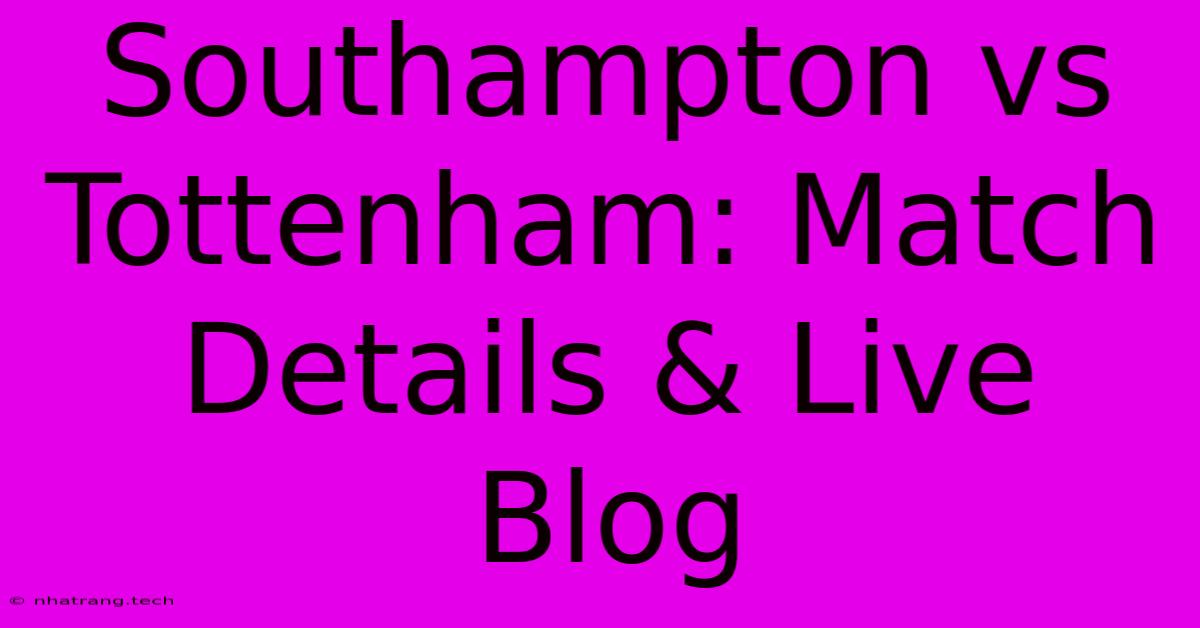 Southampton Vs Tottenham: Match Details & Live Blog Southampton Vs Tottenham: Match Details & Live Blog