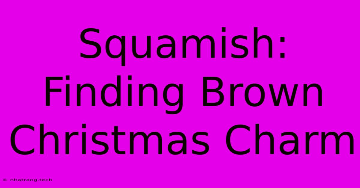 Squamish: Finding Brown Christmas Charm