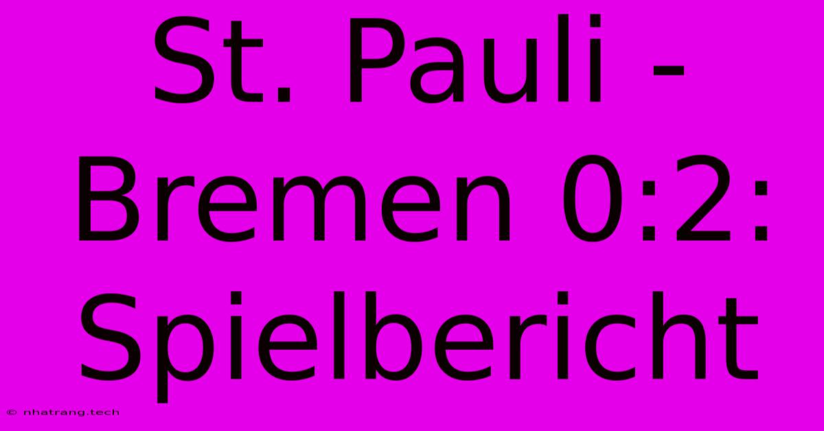 St. Pauli - Bremen 0:2: Spielbericht St. Pauli - Bremen 0:2: Spielbericht
