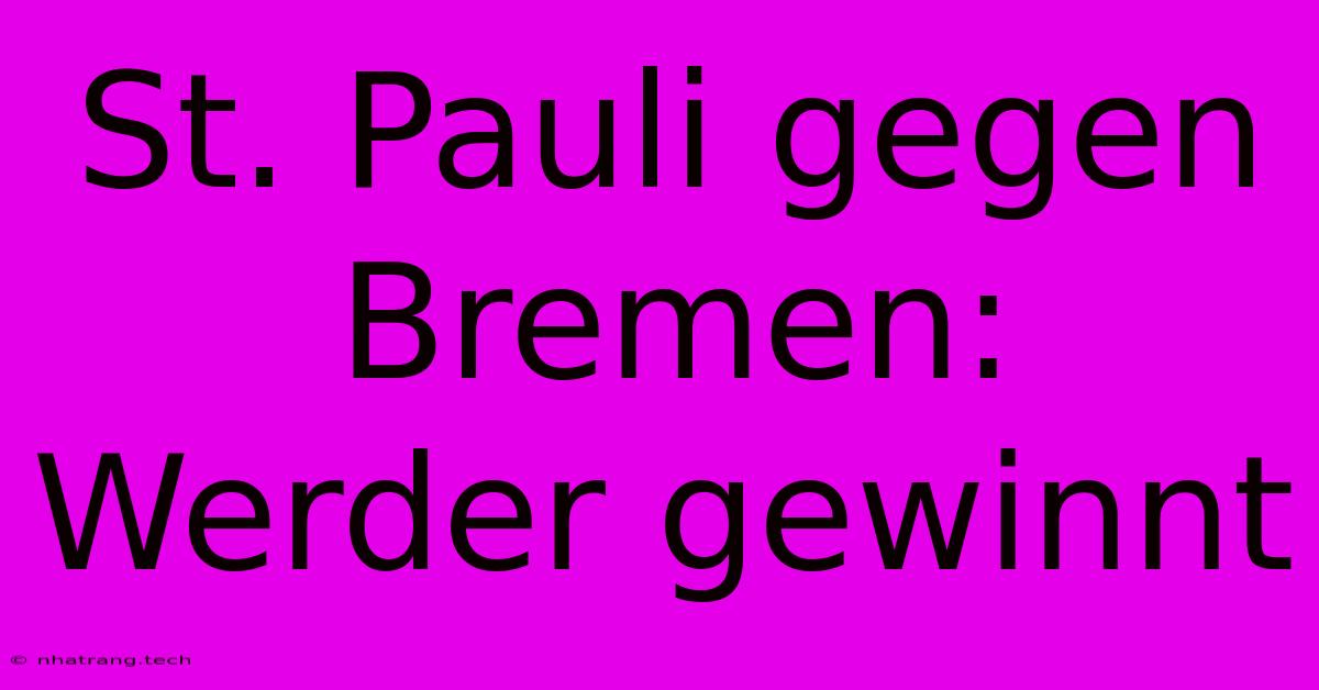 St. Pauli Gegen Bremen: Werder Gewinnt St. Pauli Gegen Bremen: Werder Gewinnt