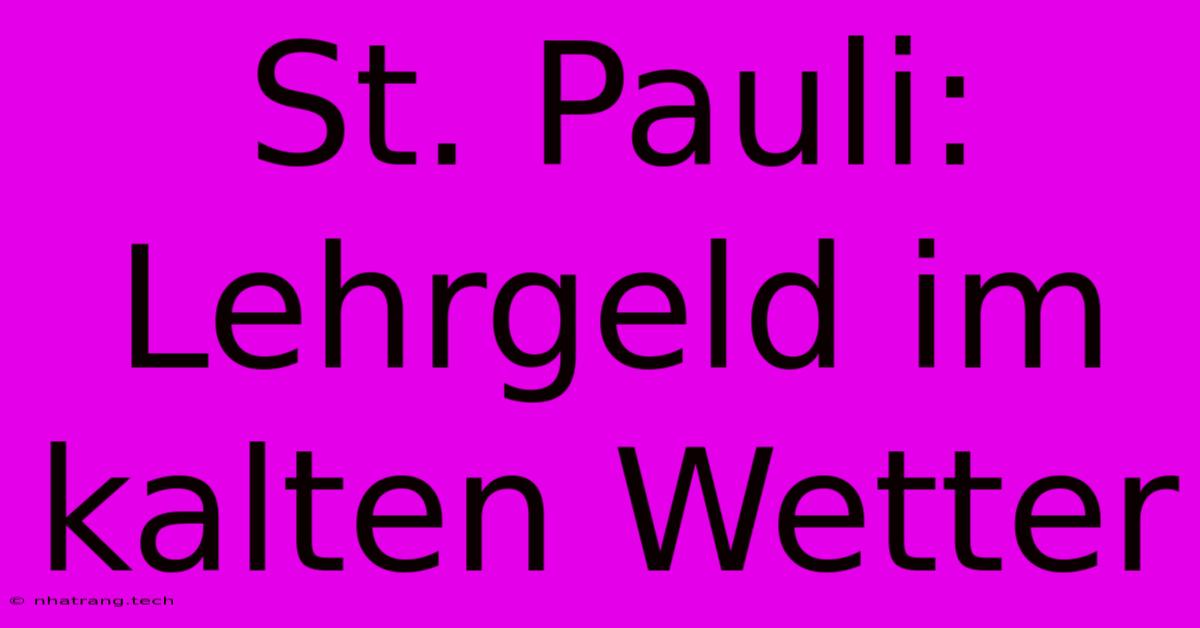 St. Pauli: Lehrgeld Im Kalten Wetter St. Pauli: Lehrgeld Im Kalten Wetter
