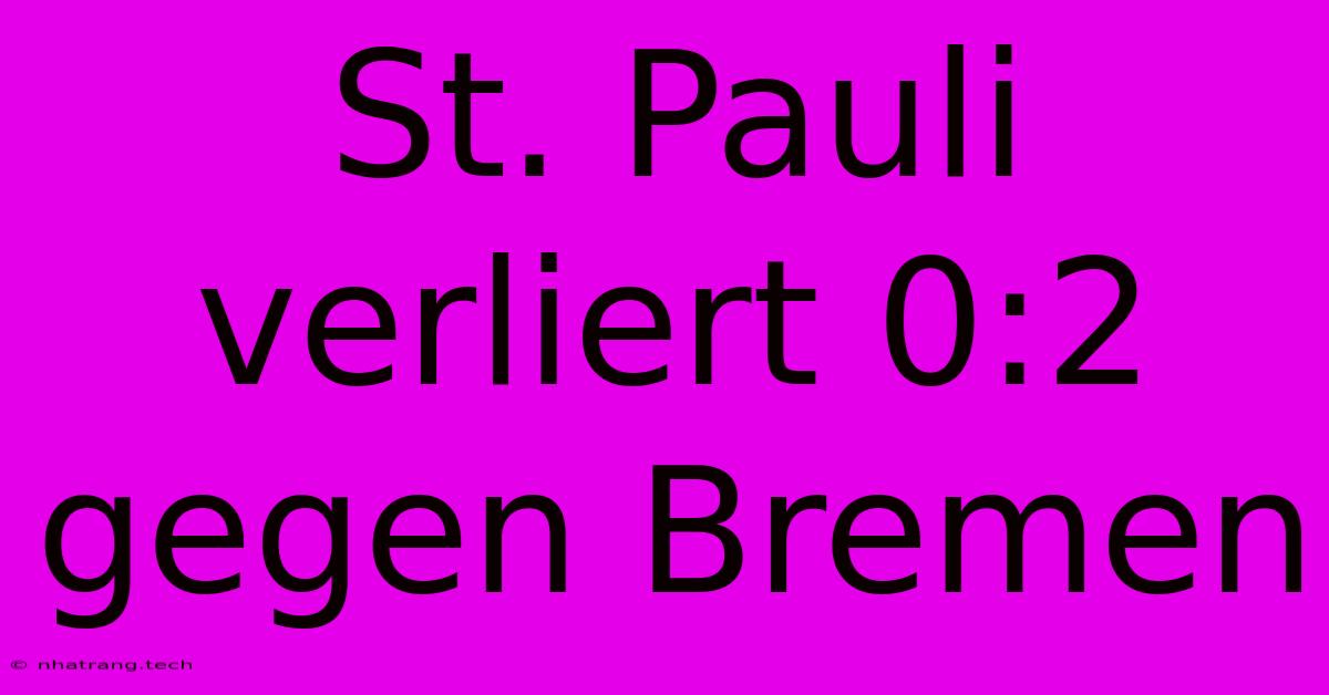 St. Pauli Verliert 0:2 Gegen Bremen St. Pauli Verliert 0:2 Gegen Bremen