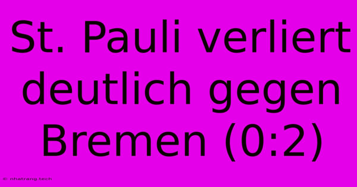 St. Pauli Verliert Deutlich Gegen Bremen (0:2) St. Pauli Verliert Deutlich Gegen Bremen (0:2)