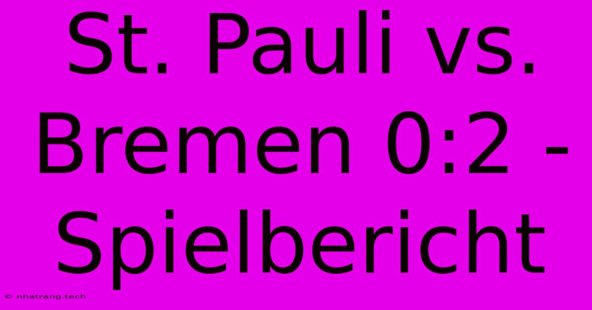St. Pauli Vs. Bremen 0:2 - Spielbericht St. Pauli Vs. Bremen 0:2 - Spielbericht