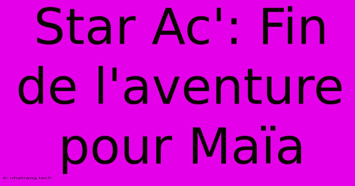 Star Ac': Fin De L'aventure Pour Maรฏa Star Ac': Fin De L'aventure Pour Maรฏa