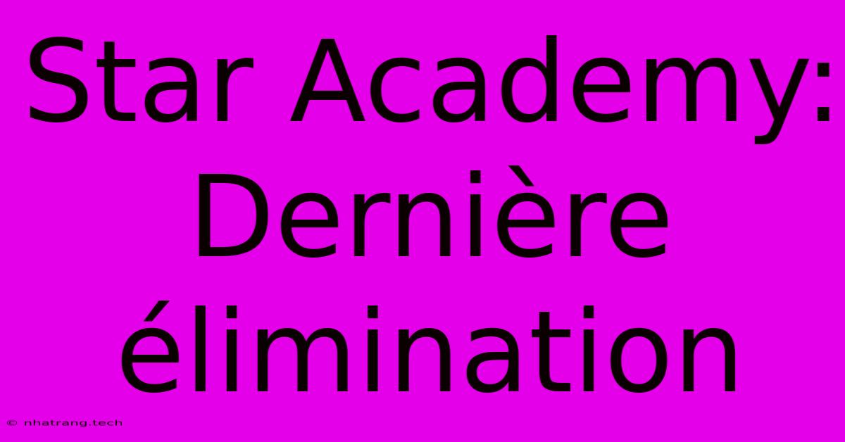 Star Academy: Dernière Élimination Star Academy: Dernière Élimination