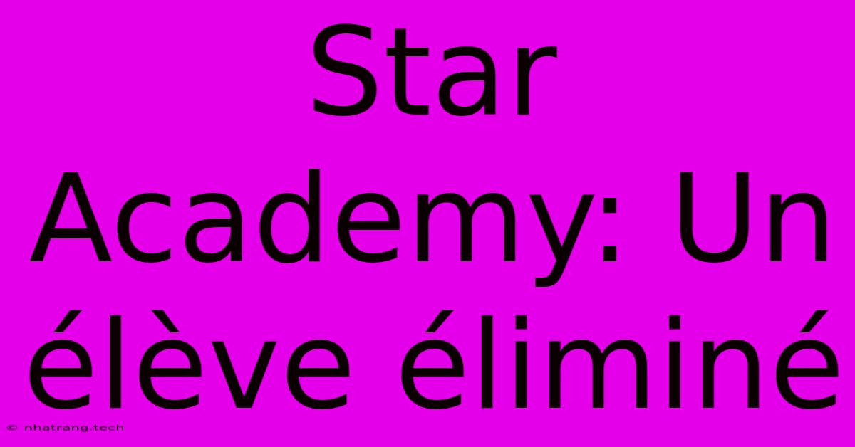Star Academy: Un Élève Éliminé Star Academy: Un Élève Éliminé