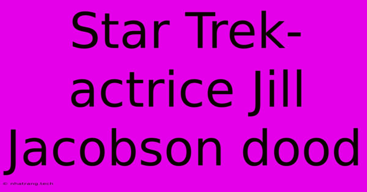 Star Trek-actrice Jill Jacobson Dood