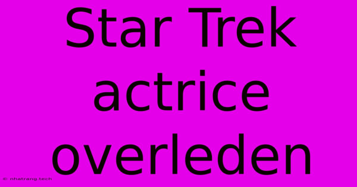 Star Trek Actrice Overleden Star Trek Actrice Overleden