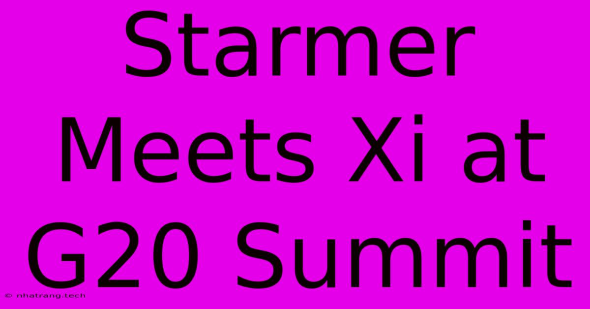 Starmer Meets Xi At G20 Summit Starmer Meets Xi At G20 Summit